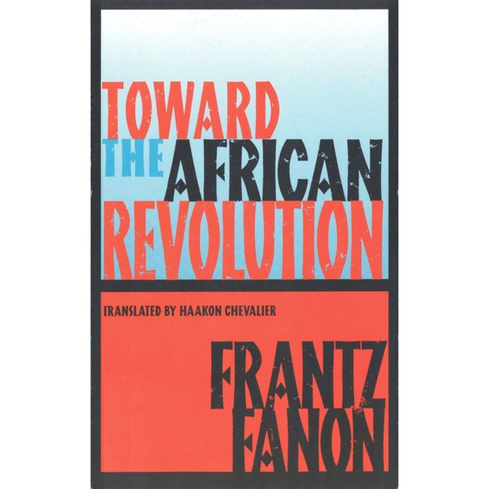 Toward the African Revolution -- Frantz Fanon